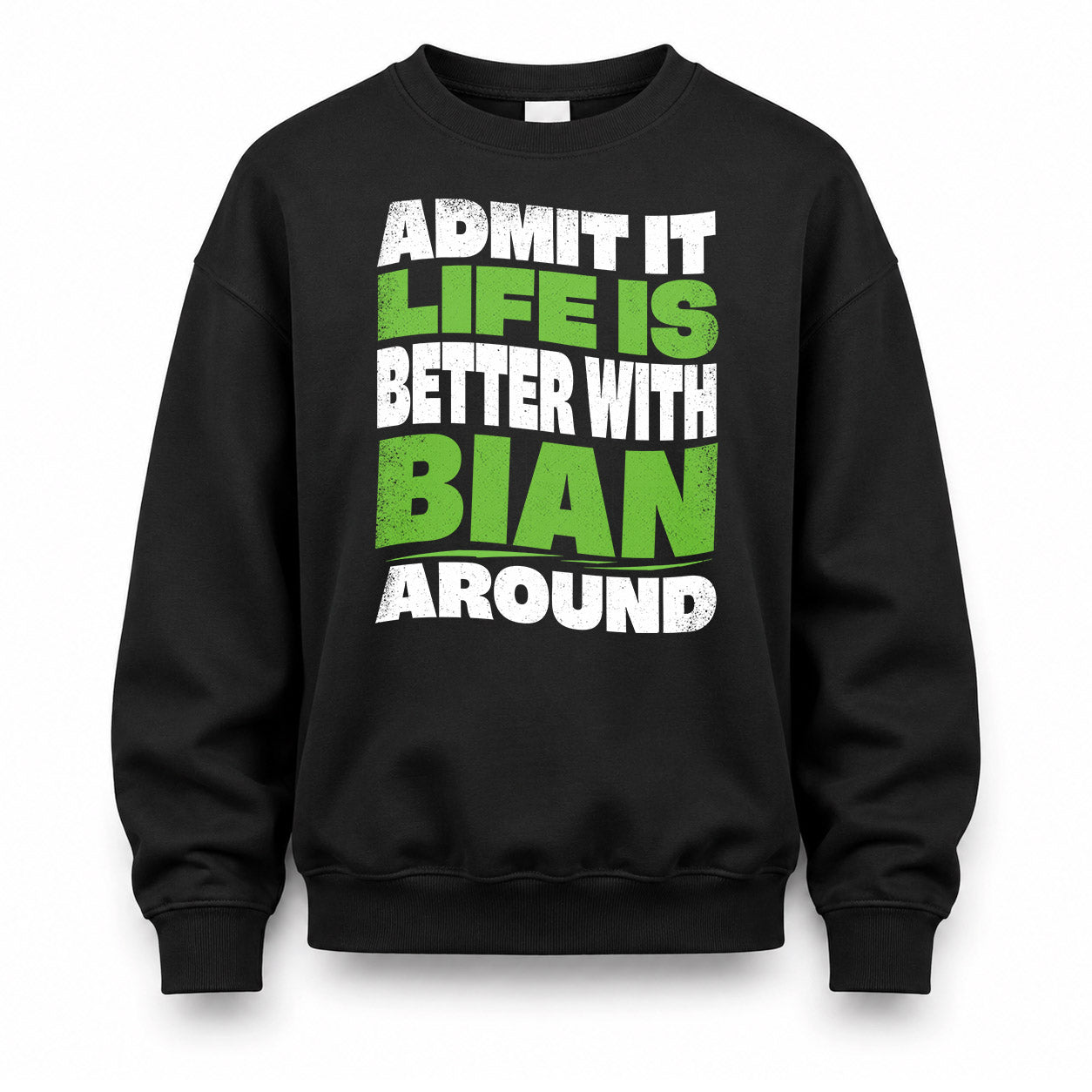 BIAN KTT19-K098-189 – Personalized Funny Quote Apparel “Admit It, Life Is Better With NAME Around”