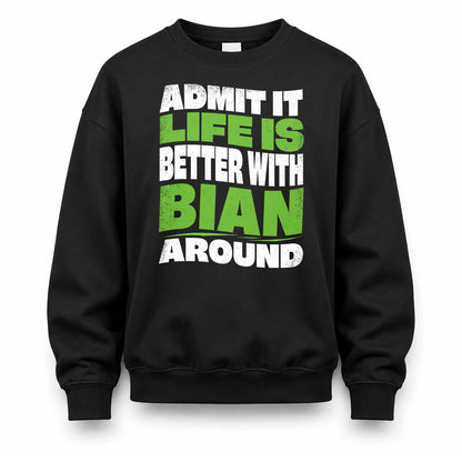 BIAN KTT19-K098-189 – Personalized Funny Quote Apparel “Admit It, Life Is Better With NAME Around”