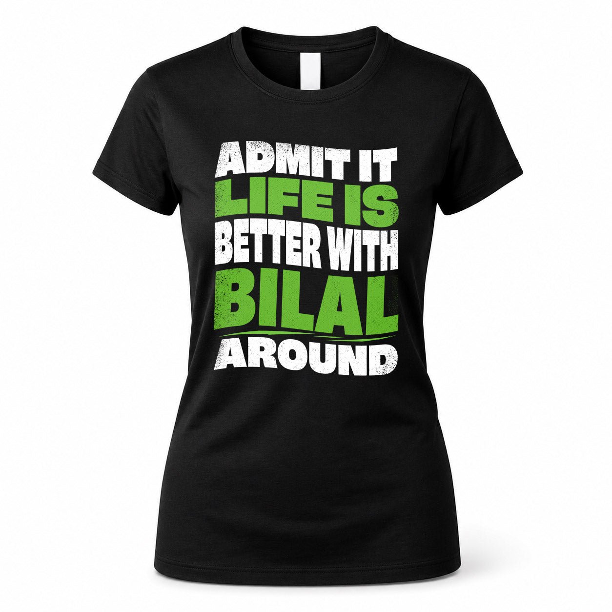 BILAL KTT19-K098-189 – Personalized Funny Quote Apparel “Admit It, Life Is Better With NAME Around”