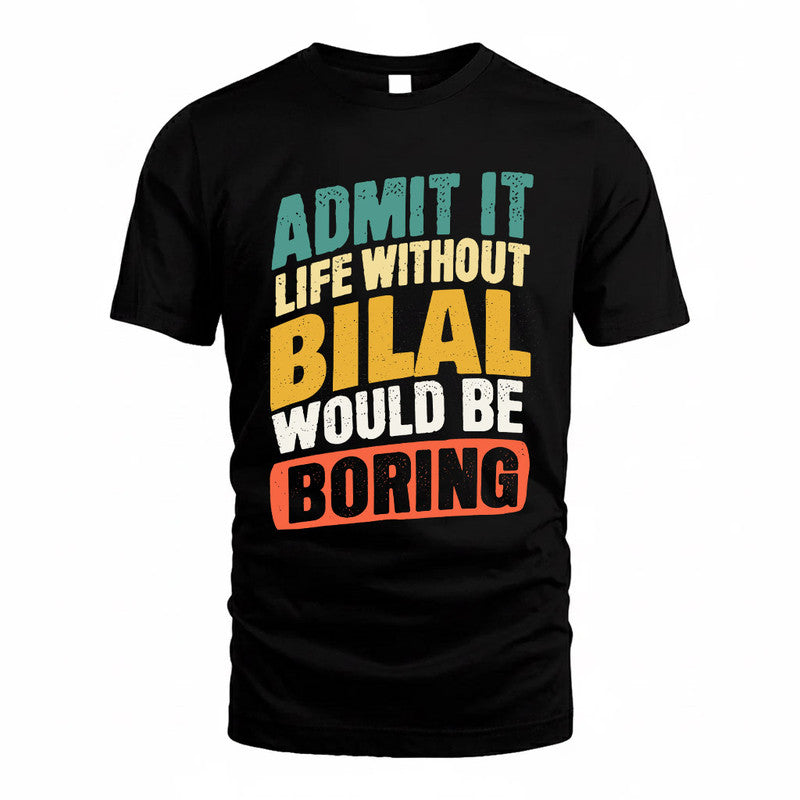 BILAL TP88-K4-229–Personalized Funny Quote Apparel “Life Without NAME Would Be Boring”