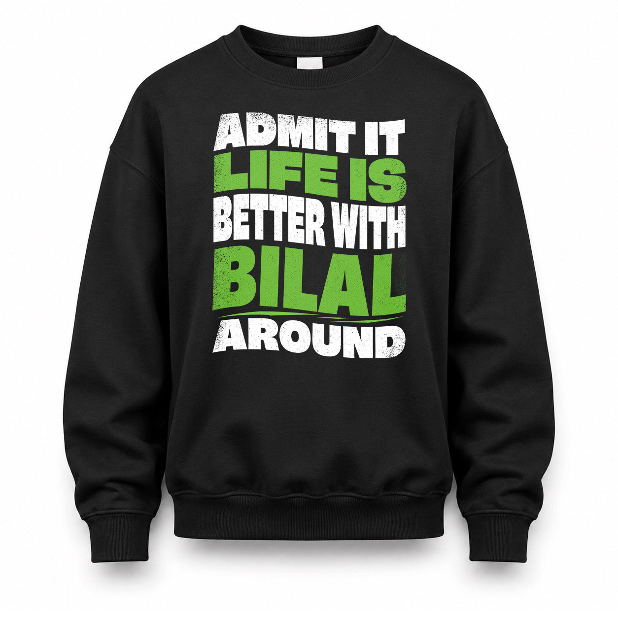 BILAL KTT19-K098-189 – Personalized Funny Quote Apparel “Admit It, Life Is Better With NAME Around”