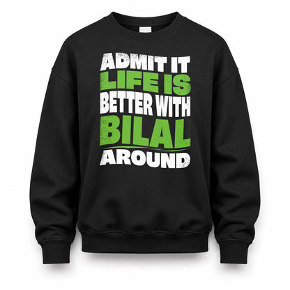 BILAL KTT19-K098-189 – Personalized Funny Quote Apparel “Admit It, Life Is Better With NAME Around”