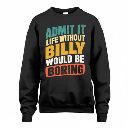 BILLY TP88-K4-229–Personalized Funny Quote Apparel “Life Without NAME Would Be Boring”