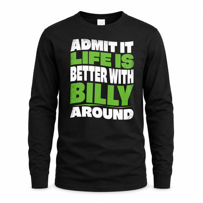 BILLY KTT19-K098-189 – Personalized Funny Quote Apparel “Admit It, Life Is Better With NAME Around”