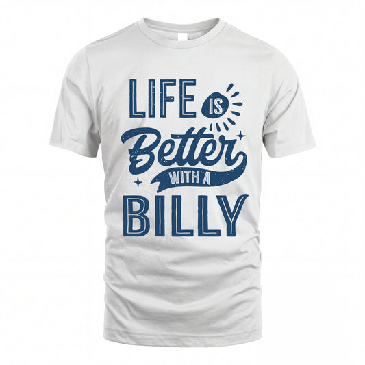 BILLY HH88-K2–Personalized Name Quote T-Shirt Life Is Better With Unisex Gift