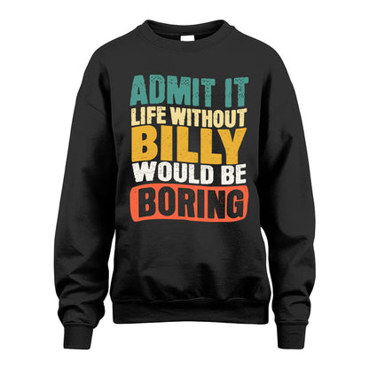 BILLY KTT28-AMER50-111–Personalized Funny Quote Apparel “Life Without NAME Would Be Boring”