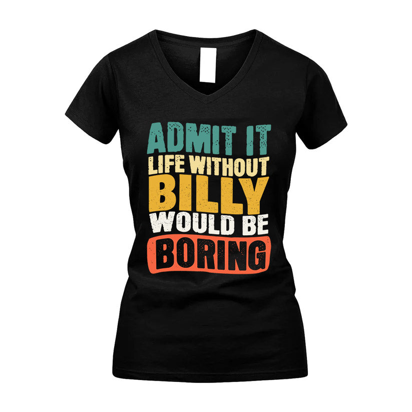 BILLY KTT28-AMER50-111–Personalized Funny Quote Apparel “Life Without NAME Would Be Boring”