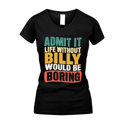 BILLY KTT28-AMER50-111–Personalized Funny Quote Apparel “Life Without NAME Would Be Boring”