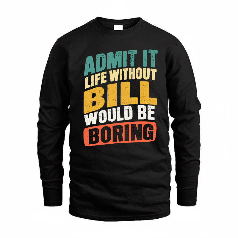 BILL TP88-K4-229–Personalized Funny Quote Apparel “Life Without NAME Would Be Boring”