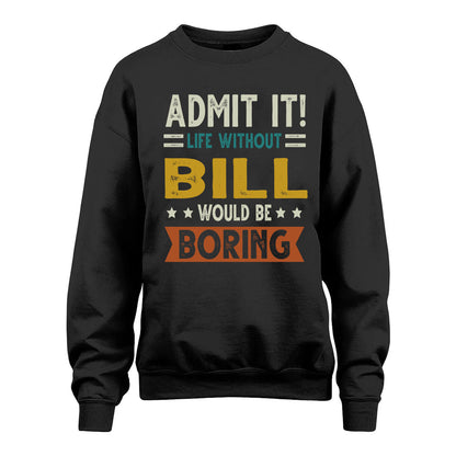 BILL HH88-K2–Personalized Funny Quote Apparel “Life Without NAME Would Be Boring”