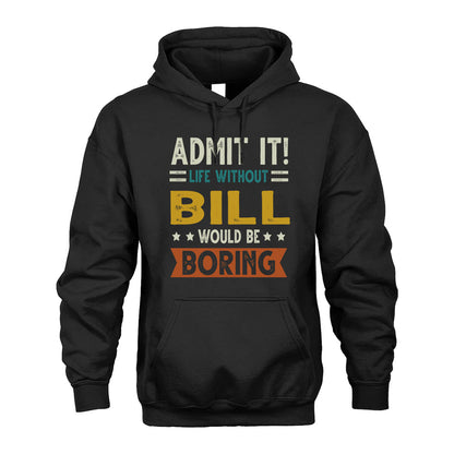 BILL HH88-K2–Personalized Funny Quote Apparel “Life Without NAME Would Be Boring”