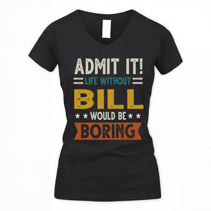 BILL HH88-K2–Personalized Funny Quote Apparel “Life Without NAME Would Be Boring”
