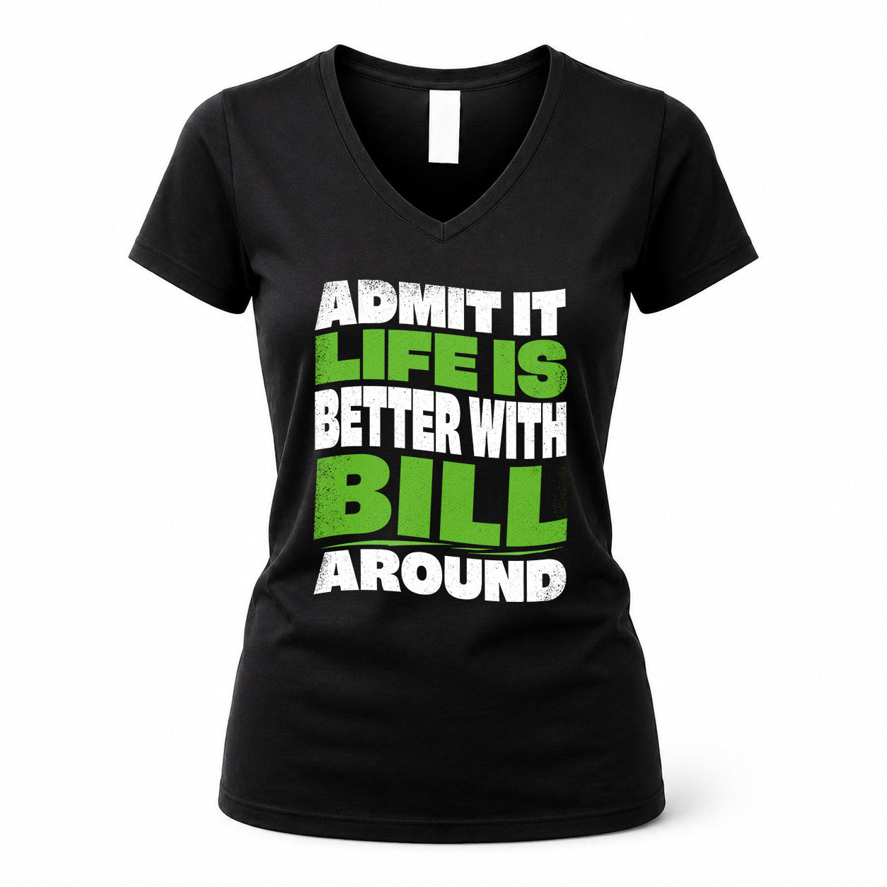BILL KTT19-K098-189 – Personalized Funny Quote Apparel “Admit It, Life Is Better With NAME Around”