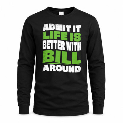 BILL KTT19-K098-189 – Personalized Funny Quote Apparel “Admit It, Life Is Better With NAME Around”