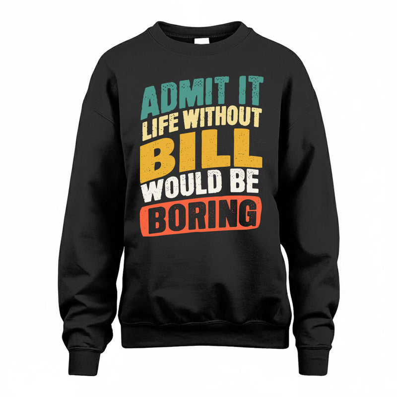 BILL TP88-K4-229–Personalized Funny Quote Apparel “Life Without NAME Would Be Boring”