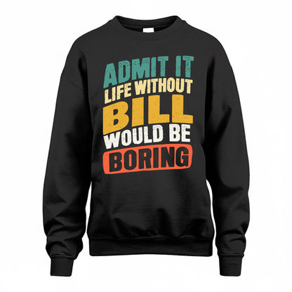 BILL TP88-K4-229–Personalized Funny Quote Apparel “Life Without NAME Would Be Boring”