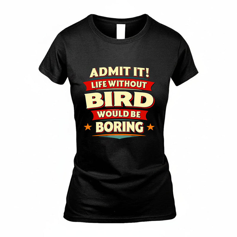 BIRD HH88-K2-106–Personalized Funny Quote Apparel “Life Without NAME Would Be Boring”