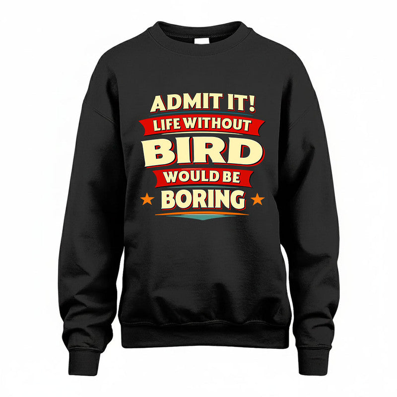 BIRD HH88-K2-106–Personalized Funny Quote Apparel “Life Without NAME Would Be Boring”