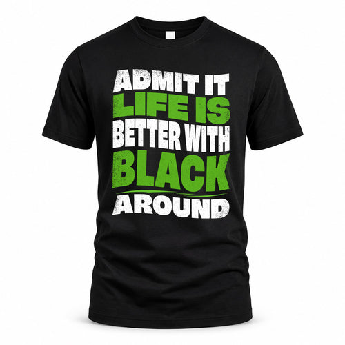 BLACK KTT19-K098-189 – Personalized Funny Quote Apparel “Admit It, Life Is Better With NAME Around”