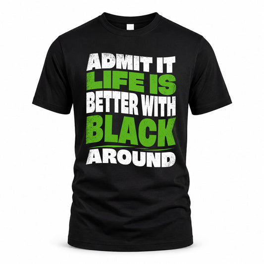 BLACK KTT19-K098-189 – Personalized Funny Quote Apparel “Admit It, Life Is Better With NAME Around”
