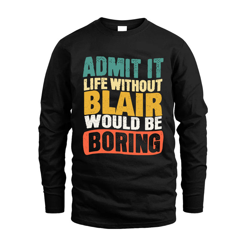 BLAIR KTT28-AMER50-111–Personalized Funny Quote Apparel “Life Without NAME Would Be Boring”