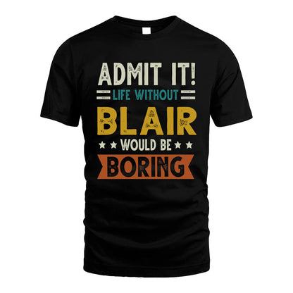 BLAIR HH88-K2–Personalized Funny Quote Apparel “Life Without NAME Would Be Boring”