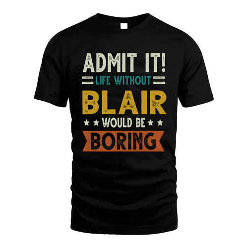BLAIR HH88-K2–Personalized Funny Quote Apparel “Life Without NAME Would Be Boring”
