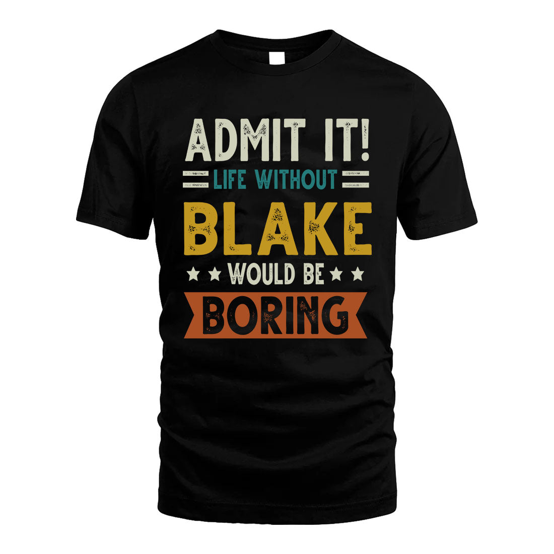 BLAKE HH88-K2–Personalized Funny Quote Apparel “Life Without NAME Would Be Boring”