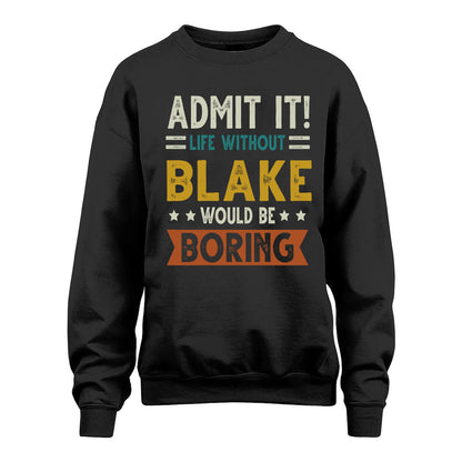 BLAKE HH88-K2–Personalized Funny Quote Apparel “Life Without NAME Would Be Boring”