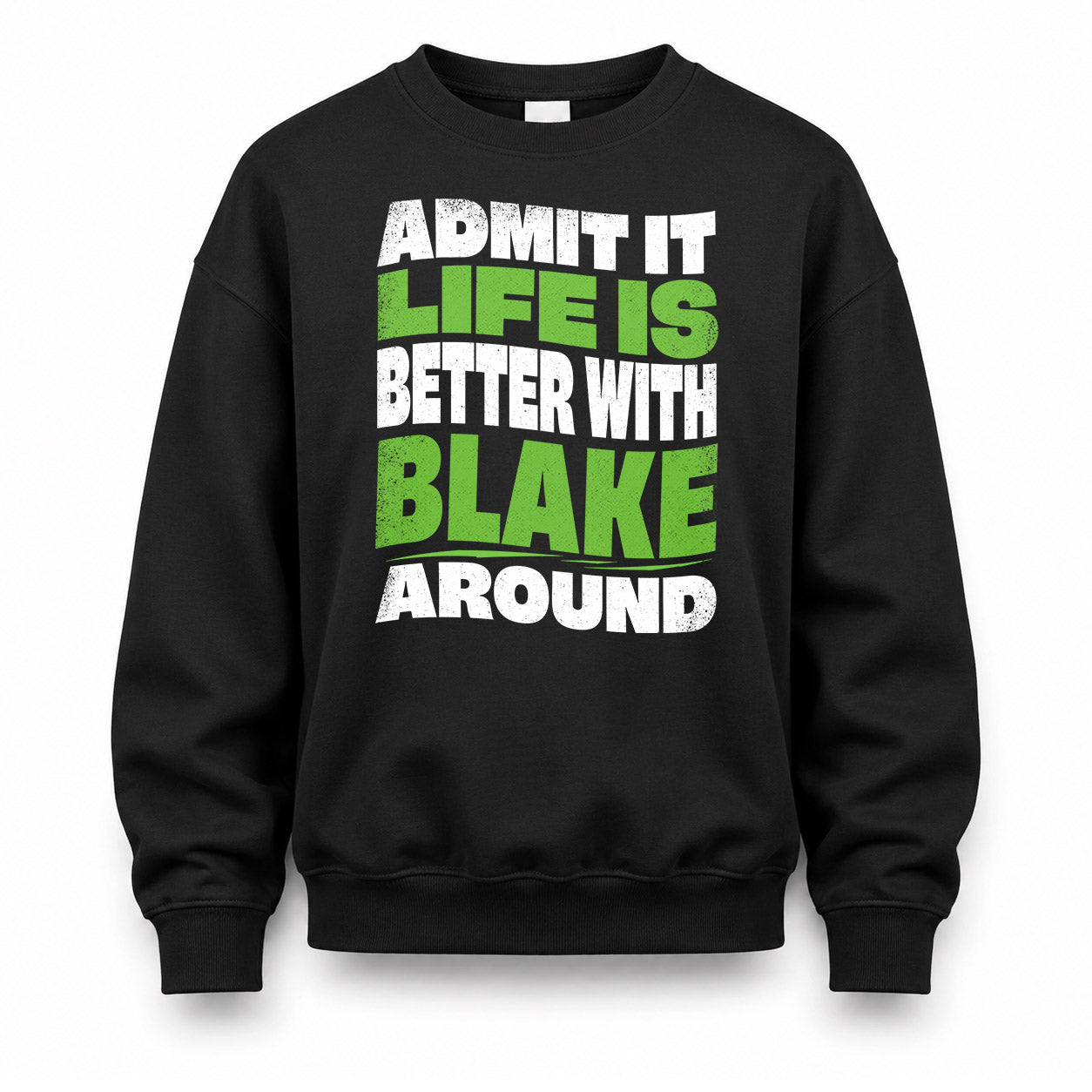 BLAKE KTT19-K098-189 – Personalized Funny Quote Apparel “Admit It, Life Is Better With NAME Around”