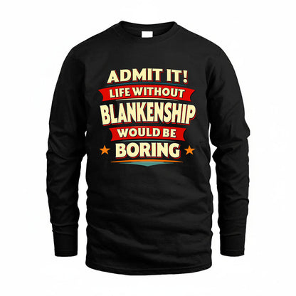 BLANKENSHIP HH88-K2-106–Personalized Funny Quote Apparel “Life Without NAME Would Be Boring”