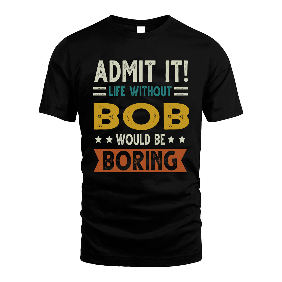 BOB HH88-K2–Personalized Funny Quote Apparel “Life Without NAME Would Be Boring”