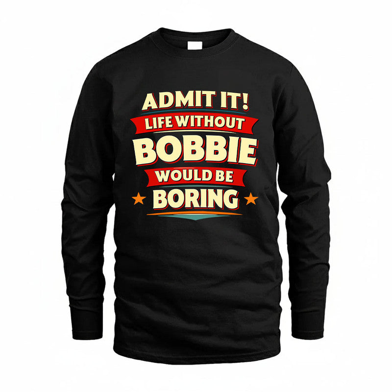 BOBBIE HH88-K2-106–Personalized Funny Quote Apparel “Life Without NAME Would Be Boring”