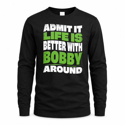 BOBBY KTT19-K098-189 – Personalized Funny Quote Apparel “Admit It, Life Is Better With NAME Around”