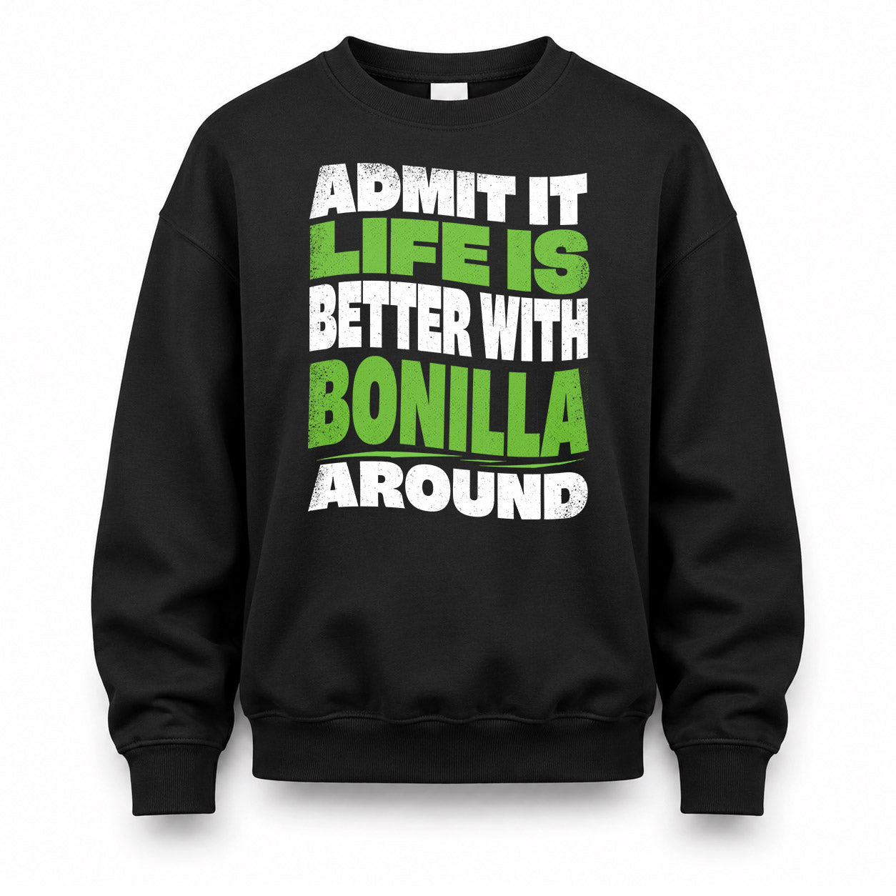 BONILLA KTT19-K098-189 – Personalized Funny Quote Apparel “Admit It, Life Is Better With NAME Around”