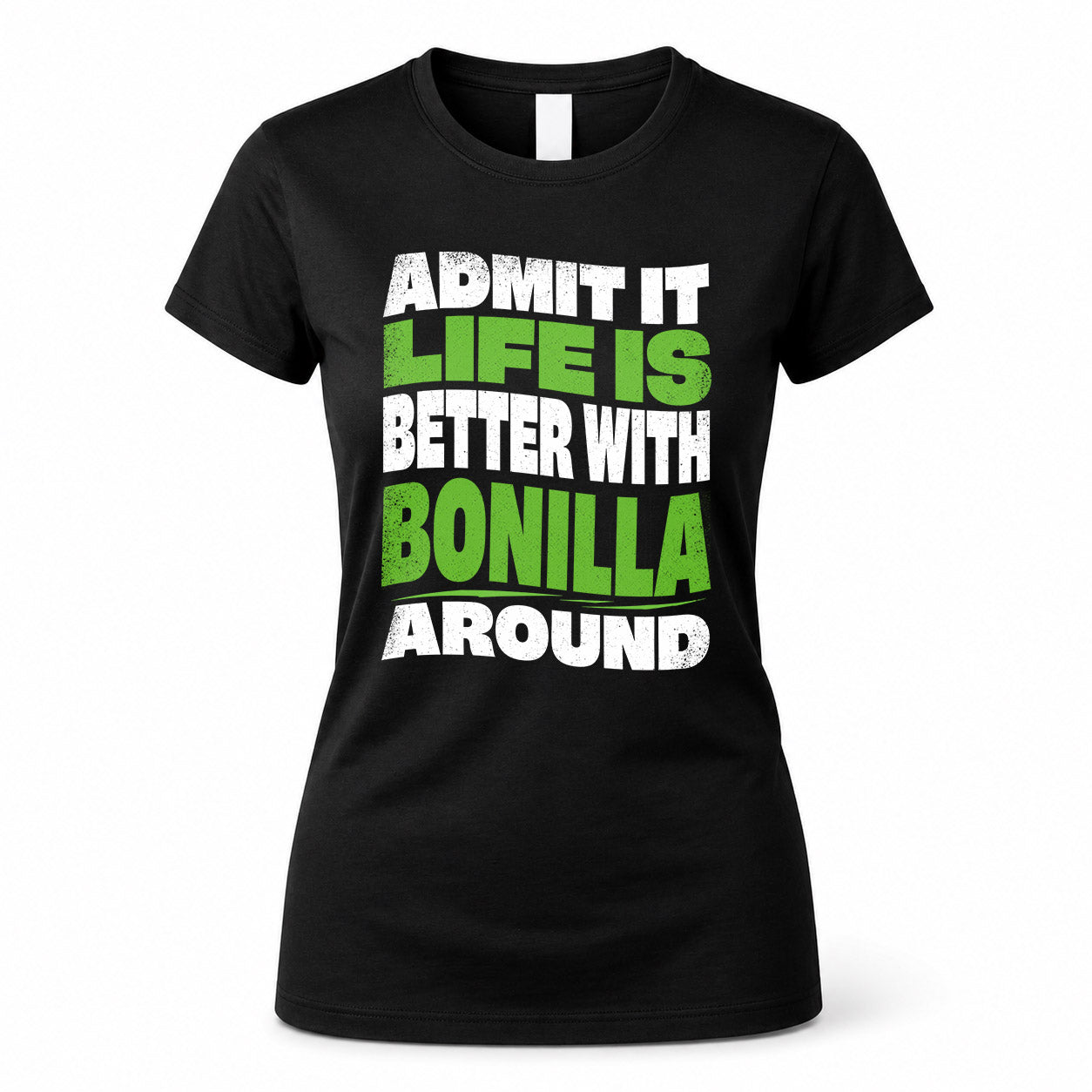 BONILLA KTT19-K098-189 – Personalized Funny Quote Apparel “Admit It, Life Is Better With NAME Around”