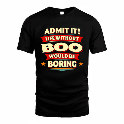 BOO HH88-K2-106–Personalized Funny Quote Apparel “Life Without NAME Would Be Boring”