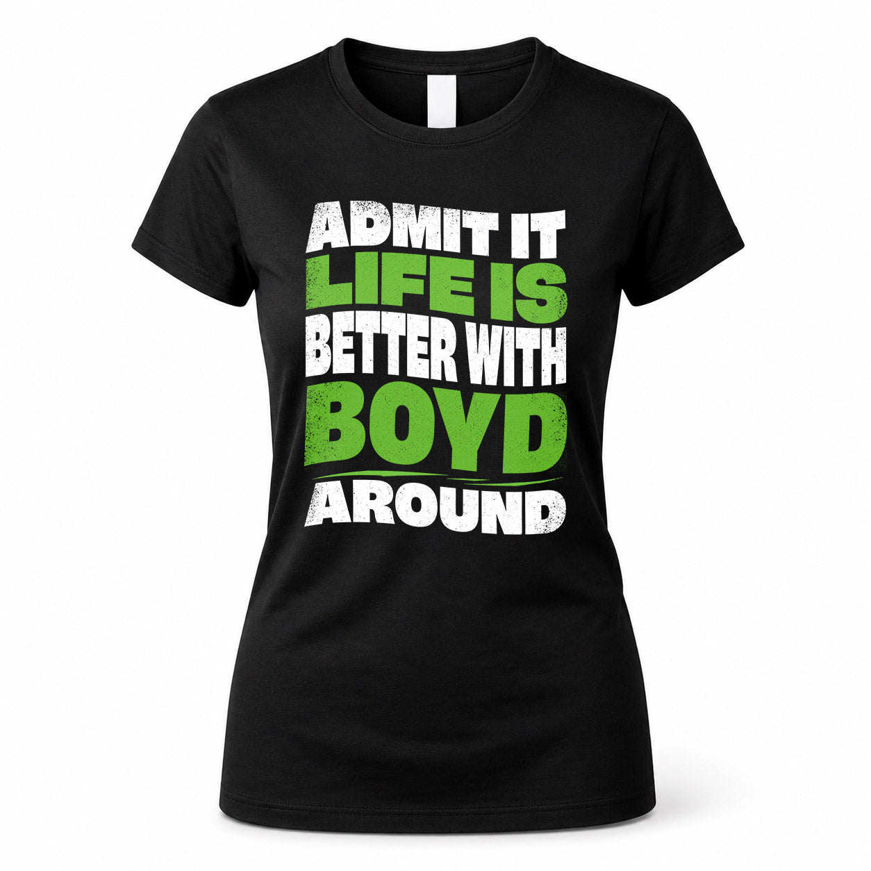 BOYD KTT19-K098-189 – Personalized Funny Quote Apparel “Admit It, Life Is Better With NAME Around”