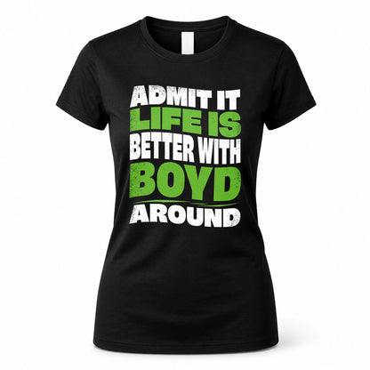 BOYD KTT19-K098-189 – Personalized Funny Quote Apparel “Admit It, Life Is Better With NAME Around”