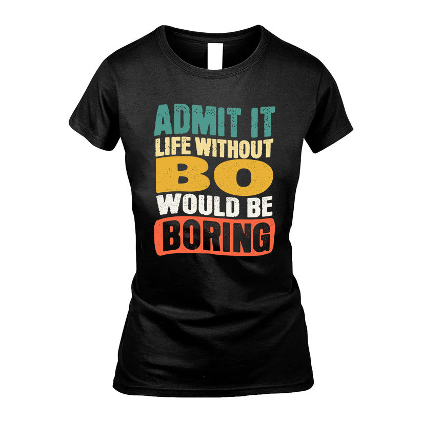 BO KTT28-AMER50-111–Personalized Funny Quote Apparel “Life Without NAME Would Be Boring”