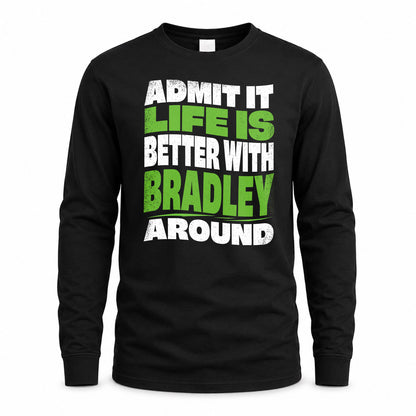 BRADLEY KTT19-K098-189 – Personalized Funny Quote Apparel “Admit It, Life Is Better With NAME Around”