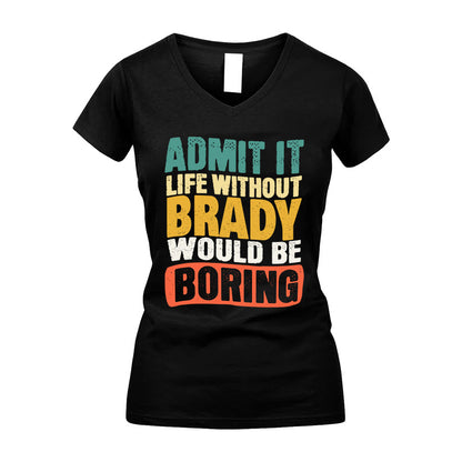BRADY KTT28-AMER50-111–Personalized Funny Quote Apparel “Life Without NAME Would Be Boring”