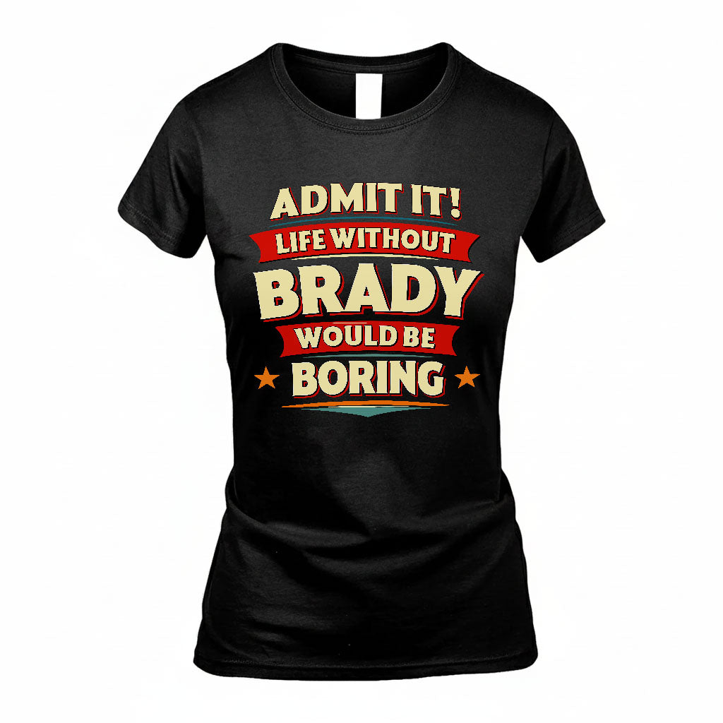 BRADY HH88-K2-106–Personalized Funny Quote Apparel “Life Without NAME Would Be Boring”