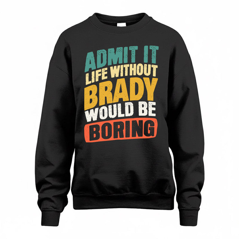 BRADY TP88-K4-229–Personalized Funny Quote Apparel “Life Without NAME Would Be Boring”