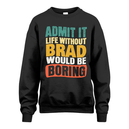 BRAD KTT28-AMER50-111–Personalized Funny Quote Apparel “Life Without NAME Would Be Boring”