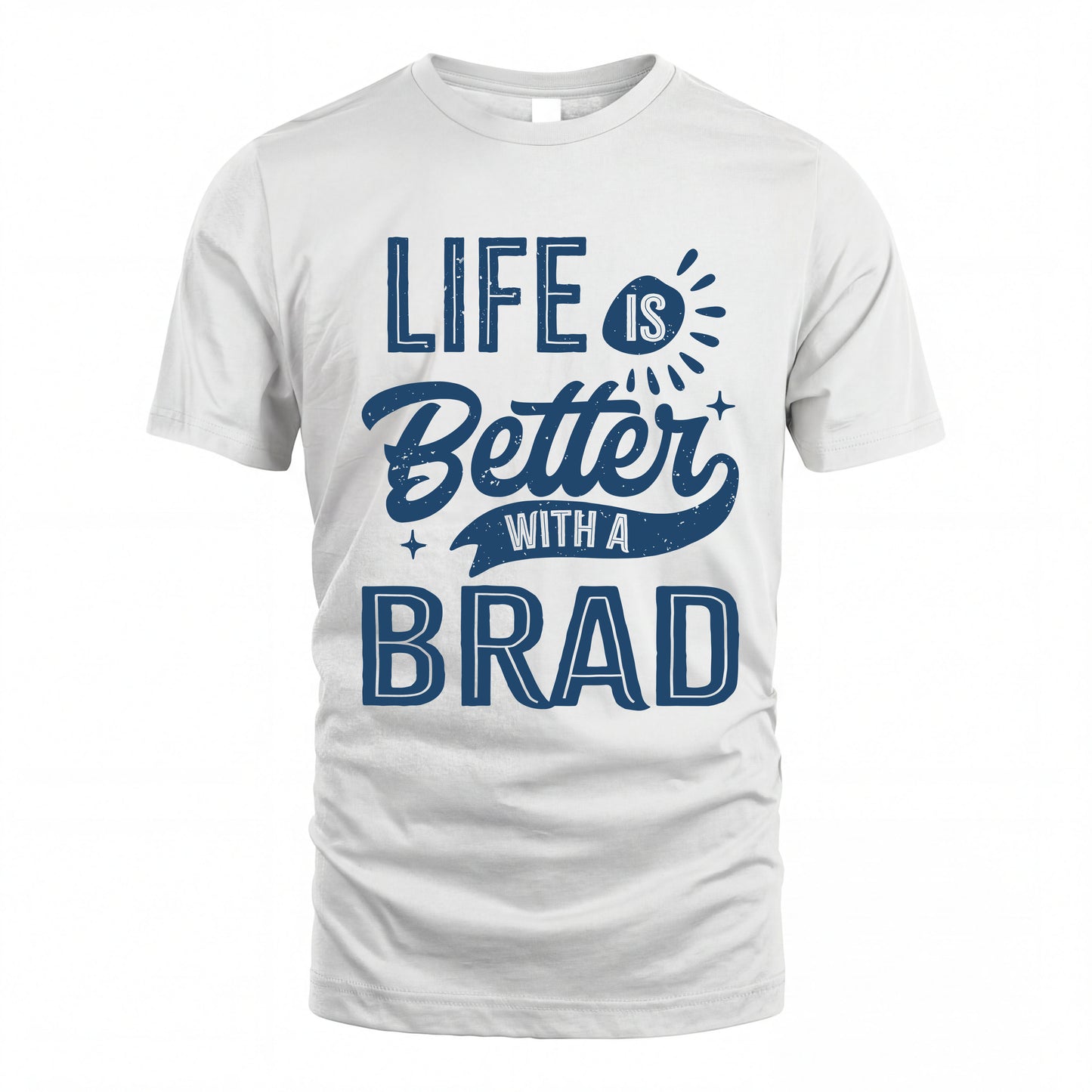 BRAD HH88-K2–Personalized Name Quote T-Shirt Life Is Better With Unisex Gift