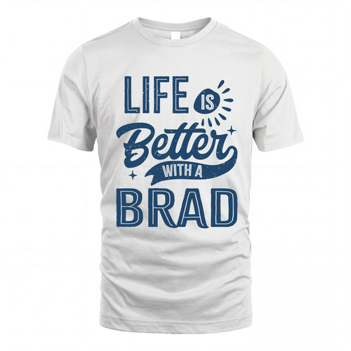 BRAD HH88-K2–Personalized Name Quote T-Shirt Life Is Better With Unisex Gift