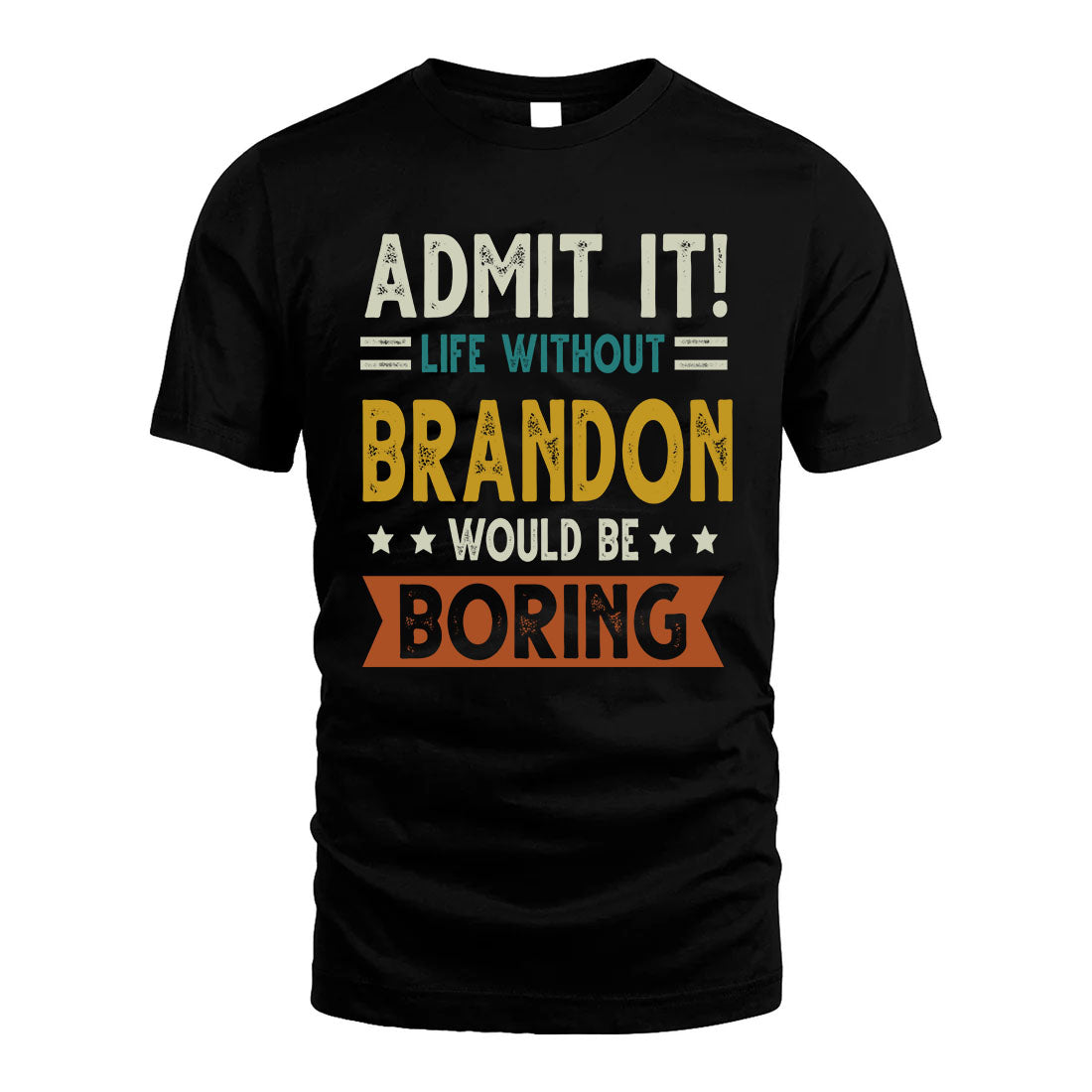 BRANDON HH88-K2–Personalized Funny Quote Apparel “Life Without NAME Would Be Boring”