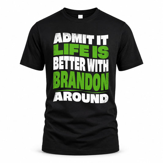 BRANDON KTT19-K098-189 – Personalized Funny Quote Apparel “Admit It, Life Is Better With NAME Around”