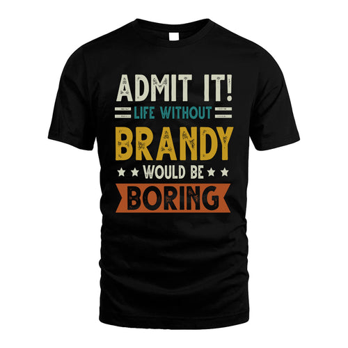 BRANDY HH88-K2–Personalized Funny Quote Apparel “Life Without NAME Would Be Boring”